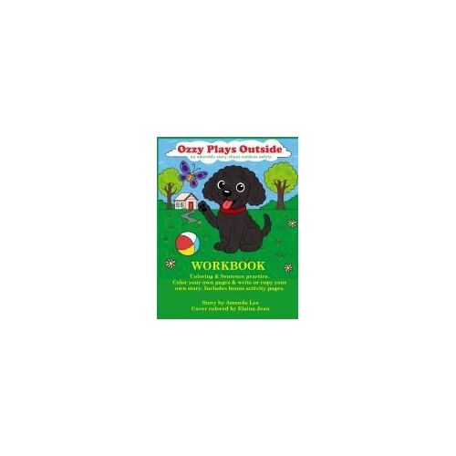 Ozzy Plays Outside -Workbook: An Adorable Color & Write Your Own Story About Outdoor Safety Paperback By Amanda Lee