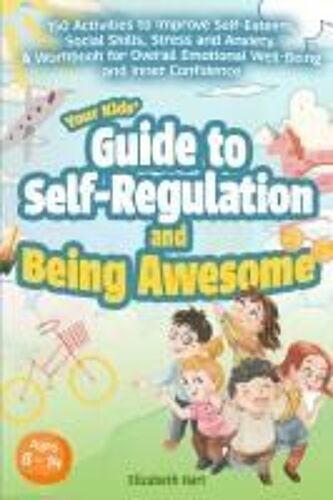 Your Kids' Guide To Self-Regulation And Being Awesome Paperback Book By Elizabeth Hart