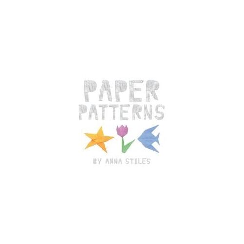 Paper Patterns Paperback Book By Anna Stiles