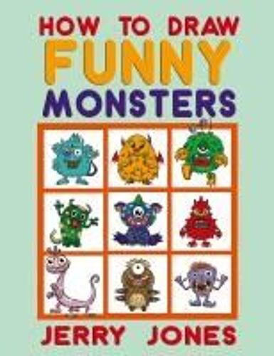 How To Draw Funny Monsters: Learn How To Draw Step By Step For Kids Paperback Book By Jerry Jones