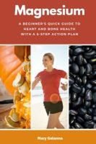 Magnesium : A Beginner's Quick Guide To Heart And Bone Health With A 5-Step Action Plan Paperback Book By Mary Golanna