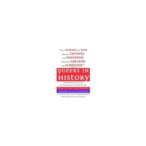 Queers In History Volume One Of Two (A-K): The Encyclopedia Of Historical Lgbt+ Paperback Book By Keith Stern