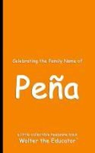 Celebrating The Family Name Of Peña Paperback Book By Walter The Educator