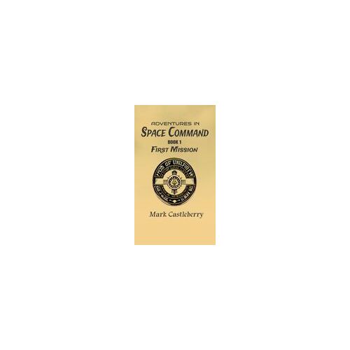 Adventures In Space Command - First Mission Paperback Book By Mark Castleberry