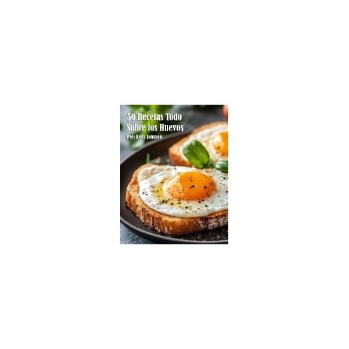 50 Recetas Todo Sobre Los Huevos Paperback Book By Kelly Johnson