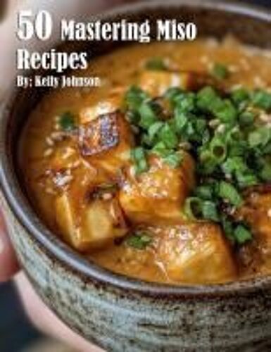 50 Mastering Miso Recipes Paperback Book By Kelly Johnson