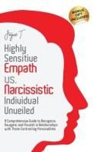 Highly Sensitive Empath Vs. Narcissistic Individual Unveiled: A Comprehensive Guide To Recognize, Navigate, And Flourish In Relationships With These Contrasting Personalities Paperback Book By Joyce T.