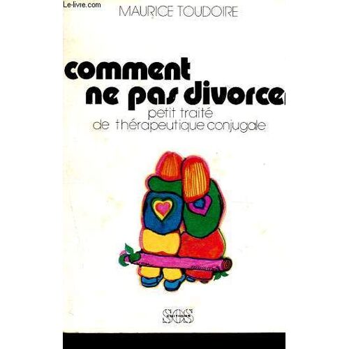 Comment Ne Pas Divorcer - Petit Traité De Thérapeutique Conjugale - Collection Drames Et Espérance De Vie.