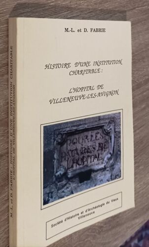 Histoire D'une Institution Charitable : L'hôpital De Villeneuve-Lès-Avignon Par M.-L. Et D. Fabrié