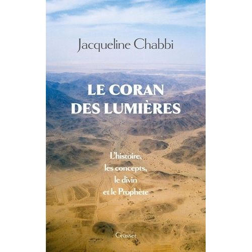 Le Coran Des Lumières - L'histoire, Les Concepts, Le Divin Et Le Prophète