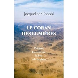 Le Coran Des Lumières - L'histoire, Les Concepts, Le Divin Et Le Prophète