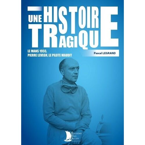 Une Histoire Tragique - Le Mans 1955, Pierre Levegh, Le Pilote Maudit
