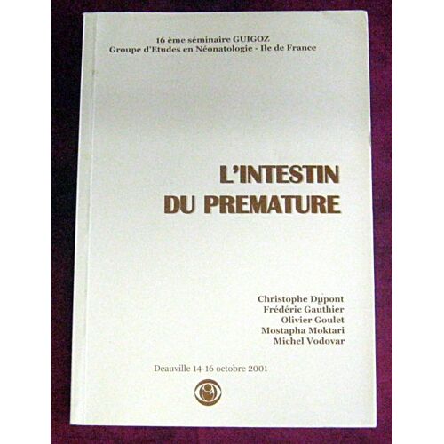 Néonatologie. L'Intestin Du Prématuré. 16e Séminaire Guigoz. Collectif. 2001.