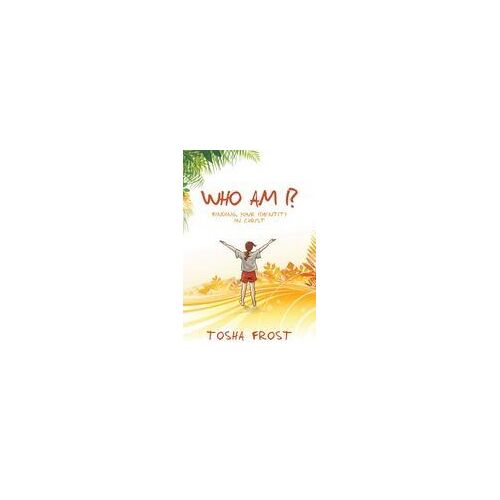 Who Am I?: Finding Your Identity In Christ Paperback Book By Tosha Frost