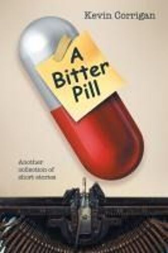 A Bitter Pill: Another Collection Of Short Stories Paperback Book By Kevin Corrigan
