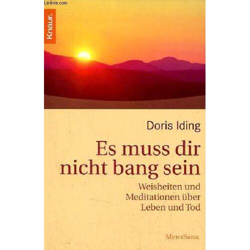 Es Muss Dir Nicht Bang Sein Weisheiten Und Meditationen Über Leben Und Tod.