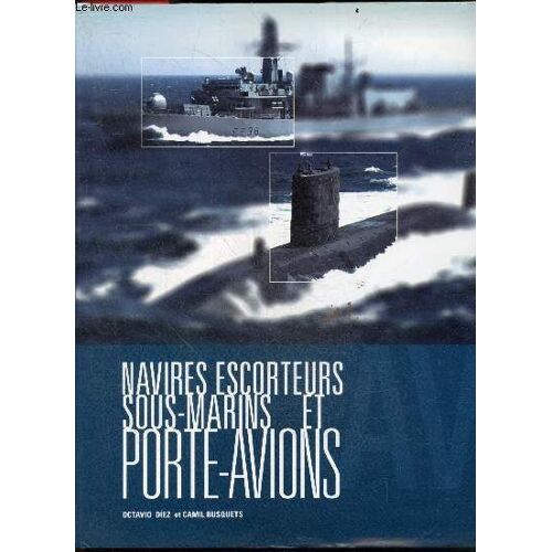 Navires Escorteurs, Sous Marins Et Porte Avions- Navires Escoteurs De Combat, Escorteurs Lourds, Des Ticonderoga Au Dd(X), Contre Torpilleurs De L Us Navy, Olivier Hazard Perry & Autres Appareils De Meme Type, Fregates Meko, Corvettes De Combat, Fregate..
