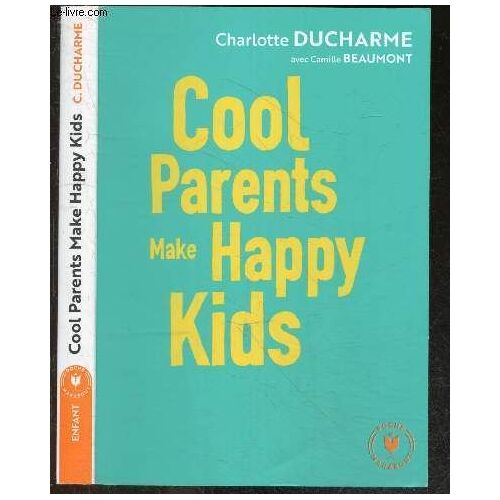 Cool Parents Make Happy Kids - Pour Une Éducation Positive Accessible À Tous ! Et Si On Abandonnait Nos Prejuges, Privilegier La Bienveillance En Toutes Occasions, Fixer Les Regles Pour Preserver L Equilibre Familial, Faire De Notre Enfant Un Individu ...
