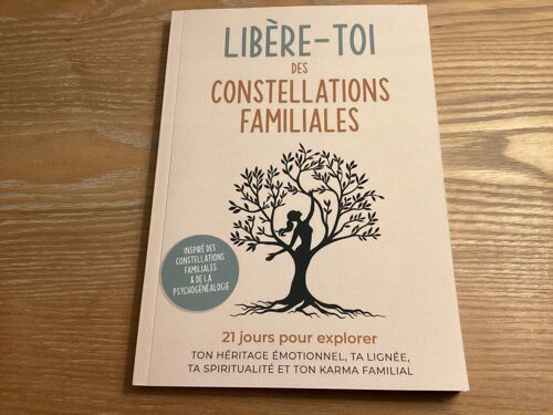 Libère-Toi Avec Les Constellations Familiales : 21 Jours Pour Explorer Ton Héritage Emotionnel, Ta Lignée, Ta Spiritualité, Ton Karma Famillial: ... Et Héritage Émotionnel (French Edition)