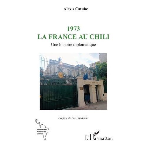 1973 La France Au Chili - Une Histoire Diplomatique