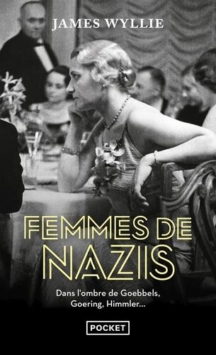 Femmes De Nazis - Dans L'ombre De Goebbels, Goering, Himmler