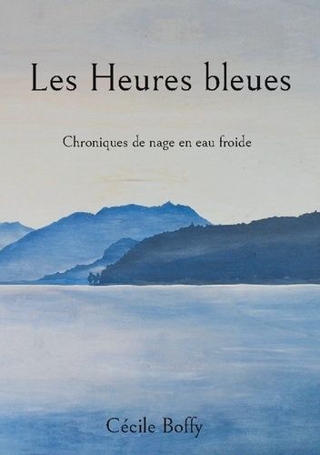 Les Heures Bleues - Chroniques De Nage En Eau Froide