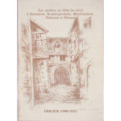 Nos Ancêtres Au Début Du Siècle À Innenheim , Krautergersheim, Meistratzheim, Niedernai Et Obernai - Friejer (1900-1925