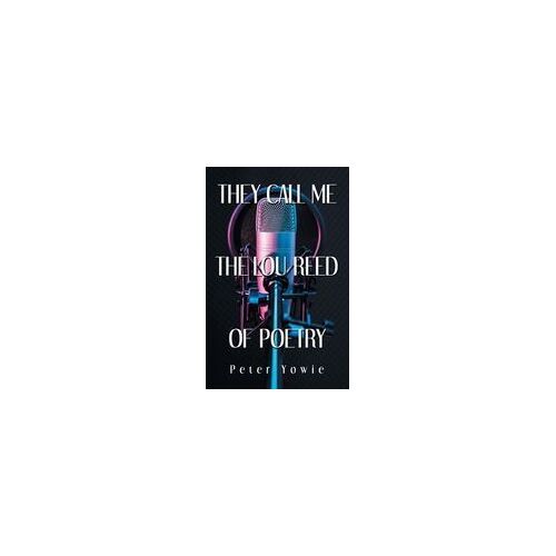 They Call Me The Lou Reed Of Poetry Paperback Book By Peter Yowie
