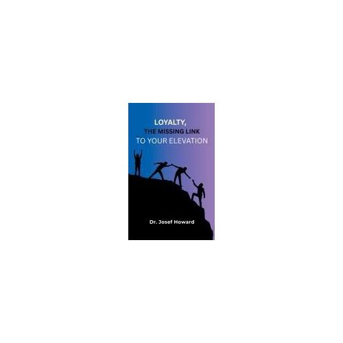 Loyalty, The Missing Link To Your Elevation Paperback Book By Dr. Josef Howard