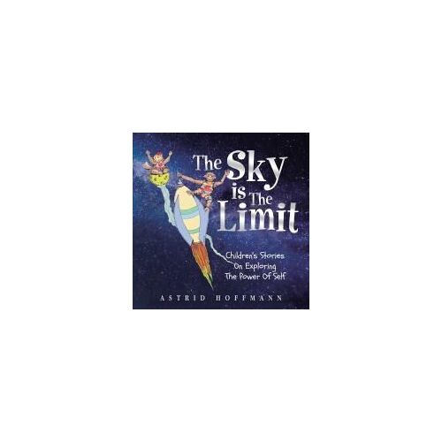 The Sky Is The Limit: Children's Stories On Exploring The Power Of Self Paperback Book By Astrid Hoffmann
