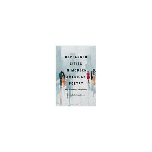 Unplanned Cities In Modern American Poetry Hardback Book By Kukrechtova, Dr. Or Prof. Daniela (College Of Holy Cross, Usa)