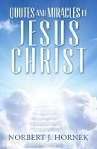 Quotes And Miracles Of Jesus Christ Paperback Book By Norbert J. Hornek