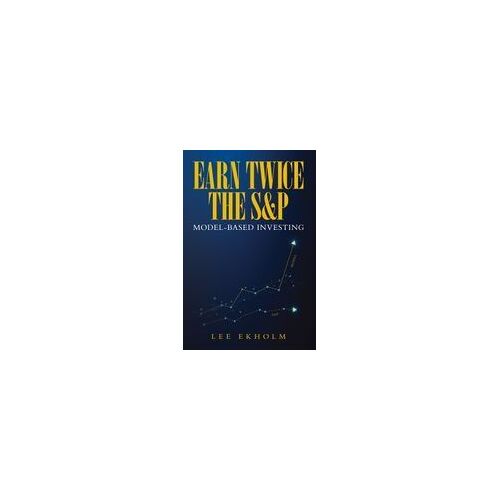 Earn Twice The S&amp;P: Model-Based Investing Paperback Book By Lee Ekholm