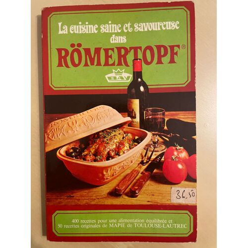La Cuisine Saine Et Savoureuse Dans Römertopf. 400 Recettes Pour Une Alimentation Équilibrée - -