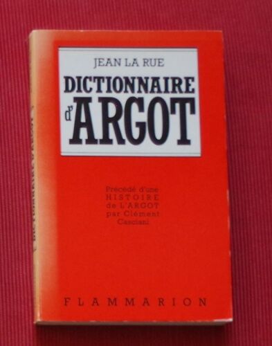 Dictionnaire D'Argot Et Des Principales Locutions Populaires - Précédé D'Une Histoire De L'Argot Par Clément Casciani