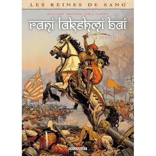 Les Reines De Sang - Rani Lakshmi Bai, La Séditieuse - Tome 3