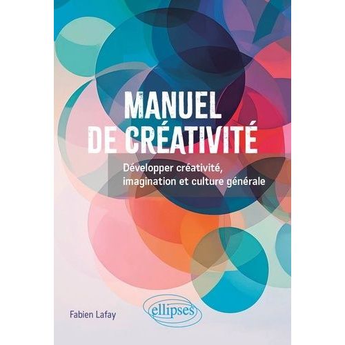 Manuel De Créativité - Développer Créativité, Imagination Et Culture Générale