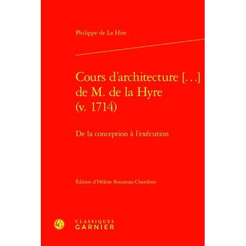 Cours D'architecture De M. De La Hyre (V. 1714) - De La Conception À L'exécution