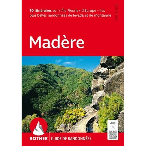 Madère - 70 Randonnées Choisies Le Long De Levadas Et En Montagne