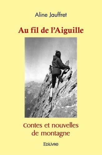 Au Fil De L'aiguille - Contes Et Nouvelles De Montagne