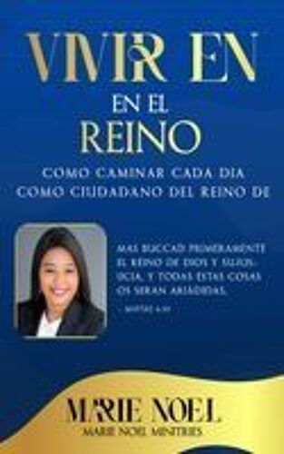 Viviendo En El Reino: Cómo Caminar Cada Día Como Ciudadano Del Reino De Dios Paperback Book By Marie Noel Ministries