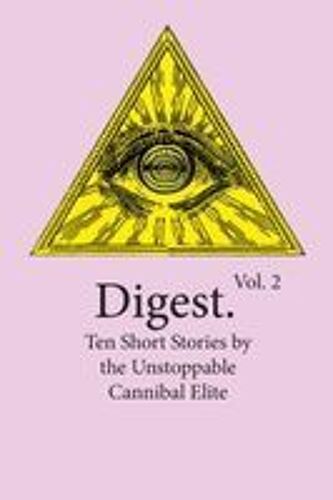 Digest Vol. 2: Ten Short Stories By The Unstoppable Cannibal Elite Paperback Book By Evan B Witmer