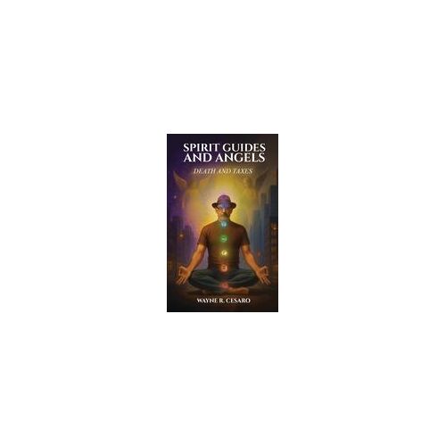 Spirit Guides And Angels: Death And Taxes Paperback Book By Wayne R. Cesaro
