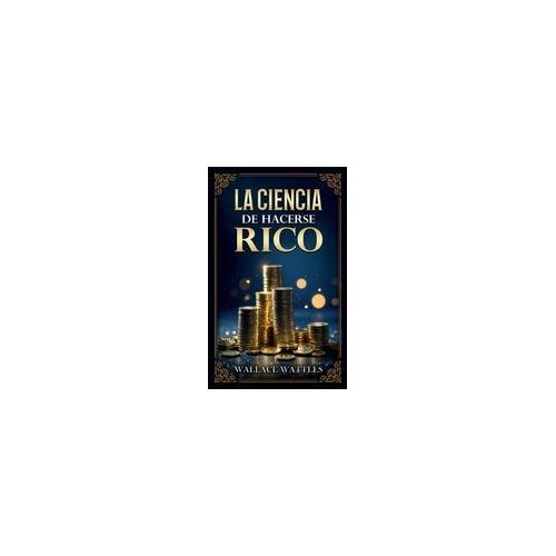 La Ciencia De Hacerse Rico - Colección Deluxe Paperback Book By Wallace D. Wattles