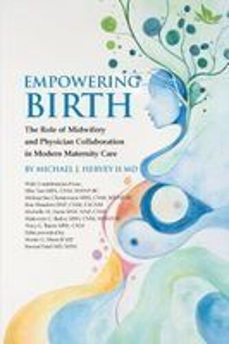 Empowering Birth: The Role Of Midwifery And Physician Collaboration In Modern Maternity Care. Paperback Book By Dr. Michael J. Hervey