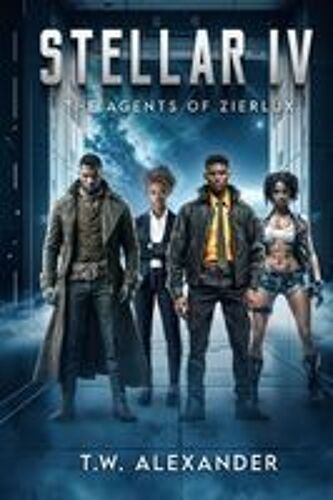 Stellar Iv: The Agents Of Zierlux Paperback Book By T. W. Alexander