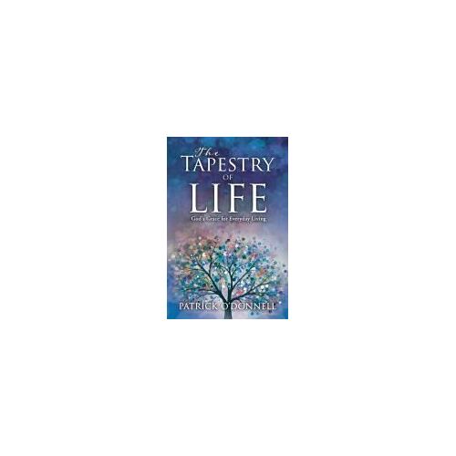 The Tapestry Of Life: God's Grace For Everyday Living Paperback Book By Patrick O'donnell