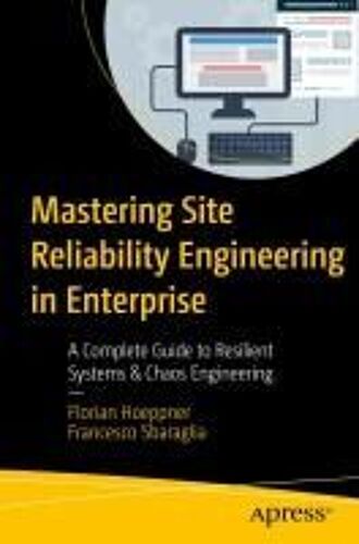 Mastering Site Reliability Engineering In Enterprise : A Complete Guide To Resilient Systems & Chaos Engineering Paperback Book By Florian Hoeppner