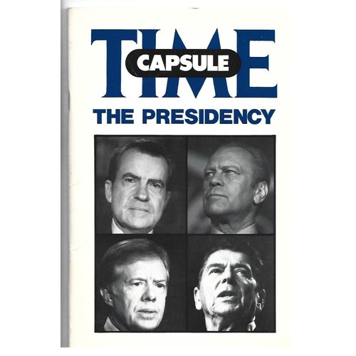 Time Capsule-The Presidency-Reflections On The Office Of Chief Executive Condensed From The Pages Of Time