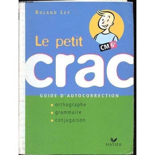 Le Petit Crac - Guide D Autocorrection: Orthographe - Grammaire - Conjugaison - Cm-6e.